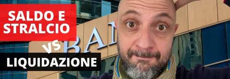 Saldo e Stralcio vs Liquidazione